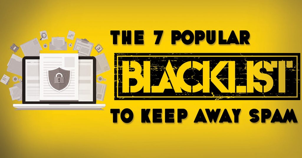 The 7 Popular Blacklists To Keep Away Spam Emails
